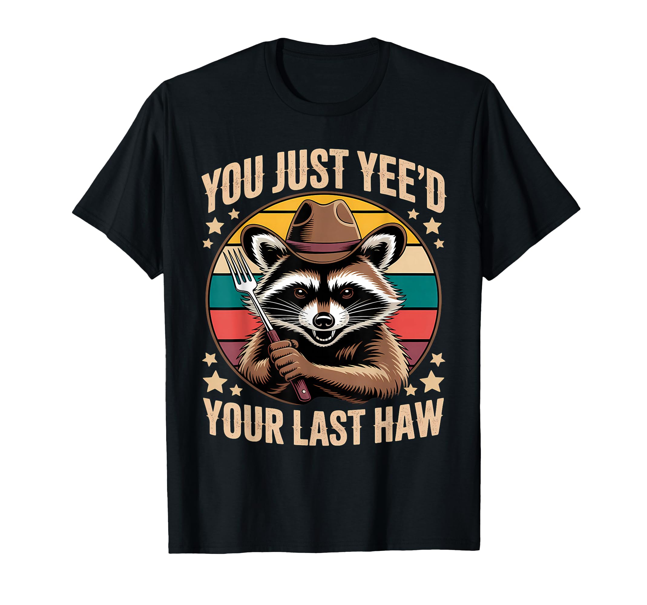 You Just Yeed Your Last Haw Funny T-Shirt - Fun Novelty Design Unisex - T-Shirt, Sweatshirt, Hoodie