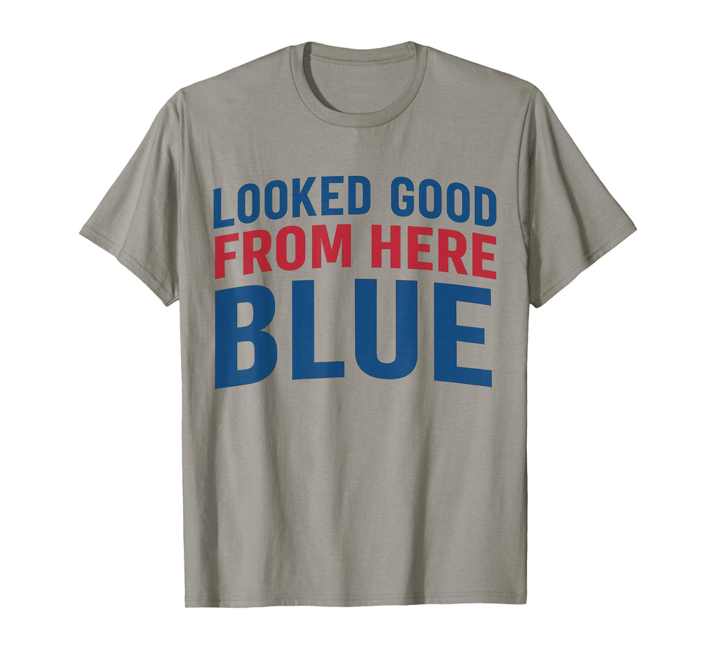 Looked Good From Here Blue Funny T-Shirt - Fun Novelty Design Unisex - T-Shirt, Sweatshirt, Hoodie