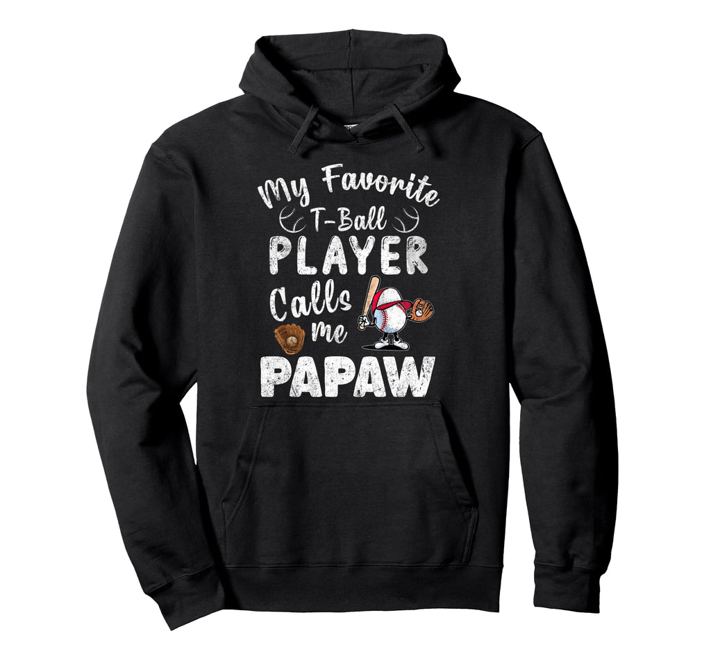 My Favorite T Ball Player Calls Me Papaw Hoodie - Novelty Apparel Unisex - T-Shirt, Sweatshirt, Hoodie