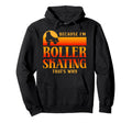 Roller Skating Skate 1970S Because Im Hoodie - Novelty Apparel Unisex - T-Shirt, Sweatshirt, Hoodie