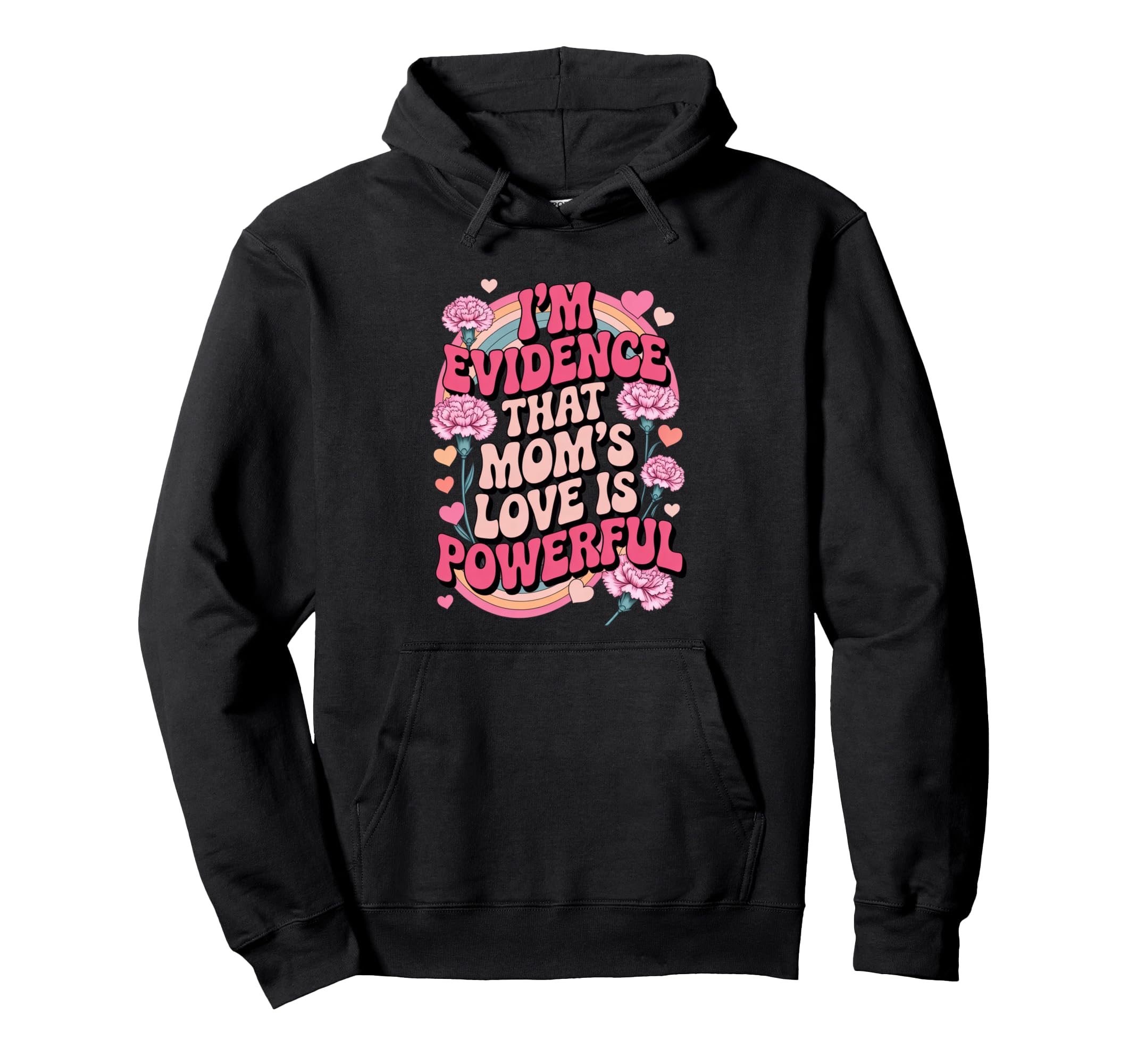 Im Evidence That Moms Love Is Powerful Hoodie - Trendy Graphic for Adults - T-Shirt, Sweatshirt, Hoodie
