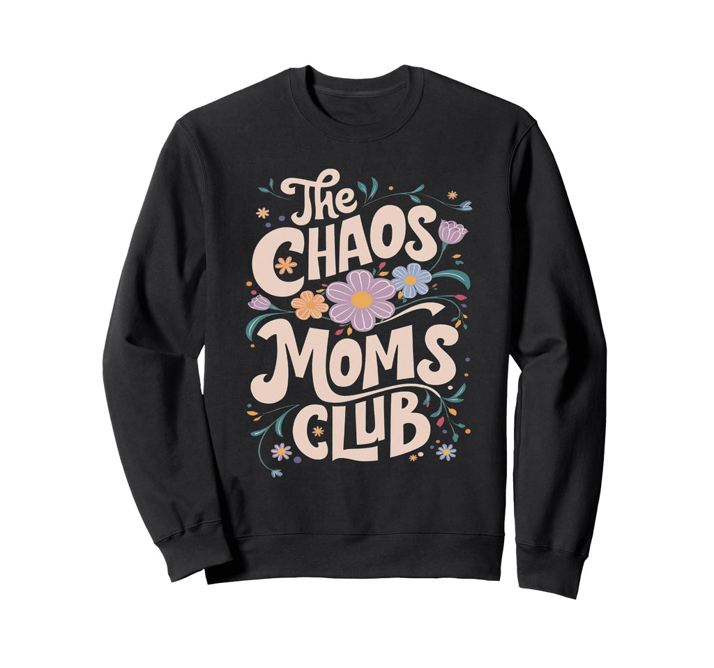 Chaos Moms Club Boho Floral Chaos Sweatshirt - Casual Everyday Wear Unisex - T-Shirt, Sweatshirt, Hoodie
