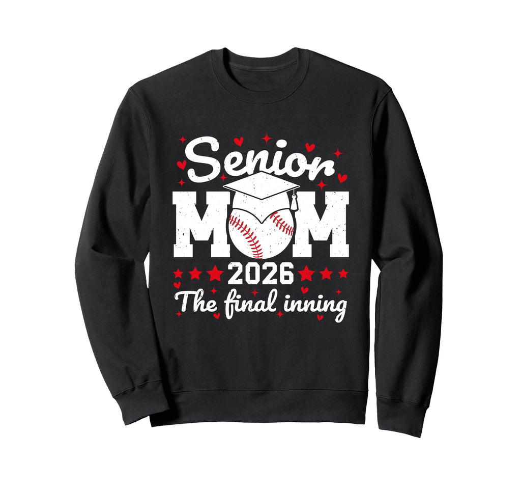 Senior Mom 2026 Final Inning Proud Sweatshirt - Trendy Graphic for Adults - T-Shirt, Sweatshirt, Hoodie