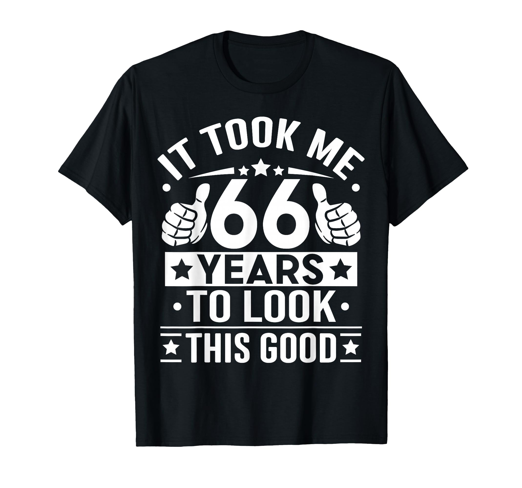 It Took Me 66 Years To This Good 66Th T-Shirt - Aesthetic Graphic Unisex - T-Shirt, Sweatshirt, Hoodie