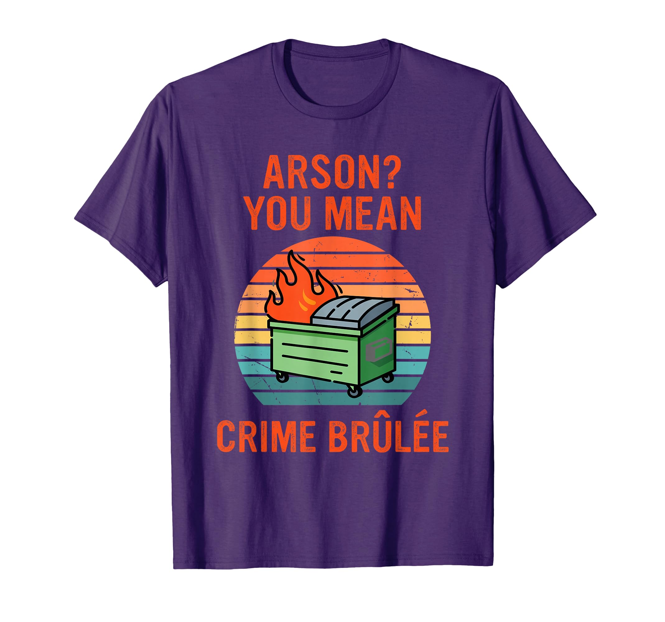 Arson Oh You Mean Crime Br L E Sunset T-Shirt - Unique Graphic Unisex - T-Shirt, Sweatshirt, Hoodie