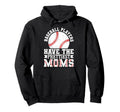 Baseball Players Have Prettiest Moms Hoodie - Custom Art Print Men Women - T-Shirt, Sweatshirt, Hoodie