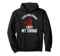 Your Girlfriend Likes My Swing Baseball Fan Hoodie - Graphic Print Unisex - T-Shirt, Sweatshirt, Hoodie