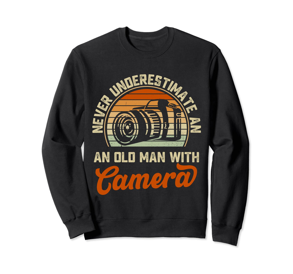 Never Underestimate Old Camera Sweatshirt - Streetwear Style Unisex - T-Shirt, Sweatshirt, Hoodie