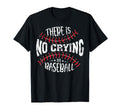 There Is No Crying Baseball T-Shirt - Custom Art Print Men Women - T-Shirt, Sweatshirt, Hoodie