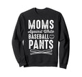 Moms Against Baseball Pants White Sweatshirt - Custom Art Print Unisex - T-Shirt, Sweatshirt, Hoodie