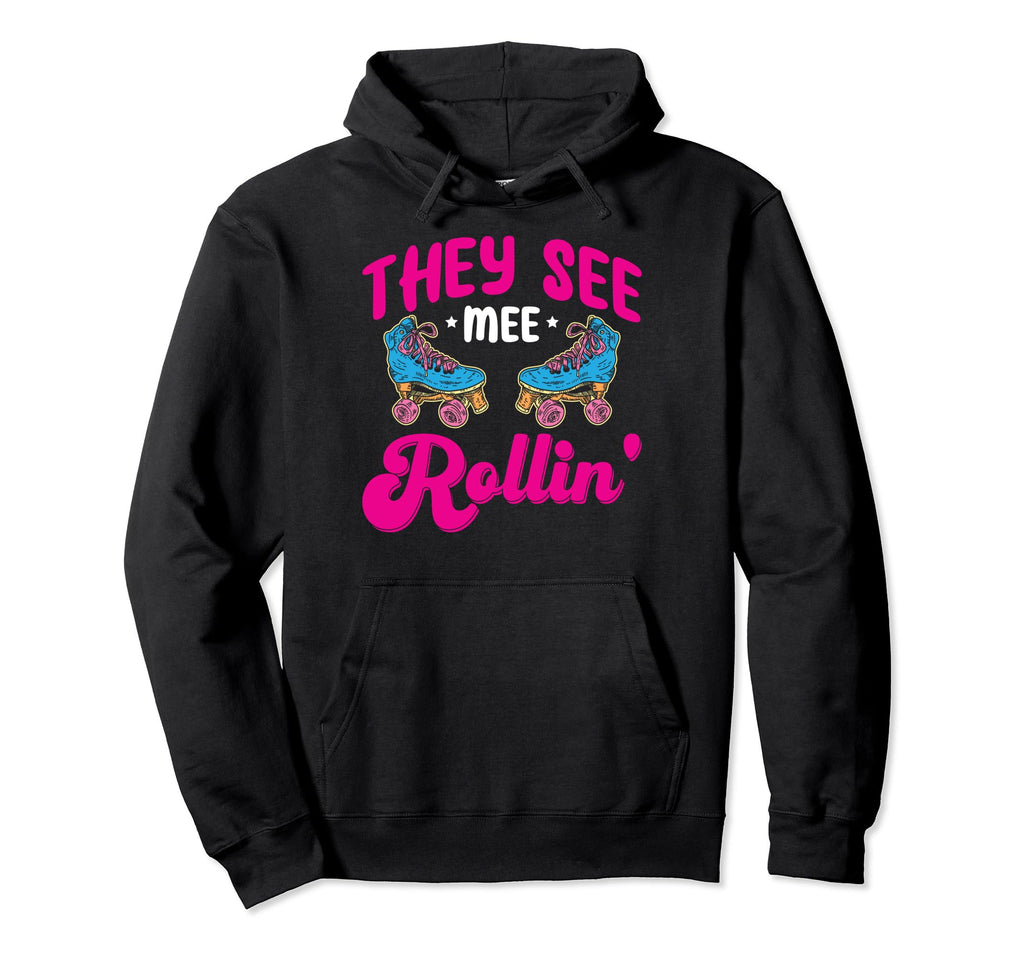 Funny Roller Skating They See Mee Rollin Hoodie - Graphic Print Men Women - T-Shirt, Sweatshirt, Hoodie