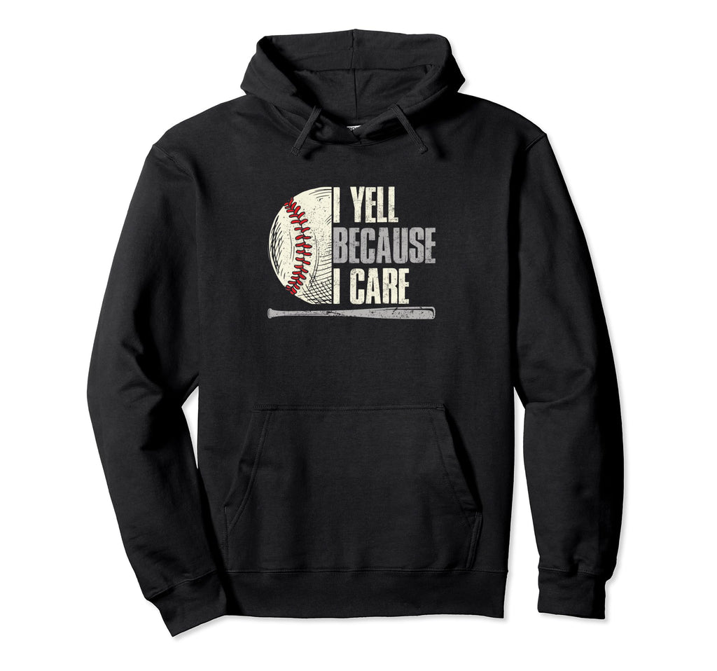 Baseball Funny I Yell Because I Care Hoodie - Casual Everyday Wear Unisex - T-Shirt, Sweatshirt, Hoodie