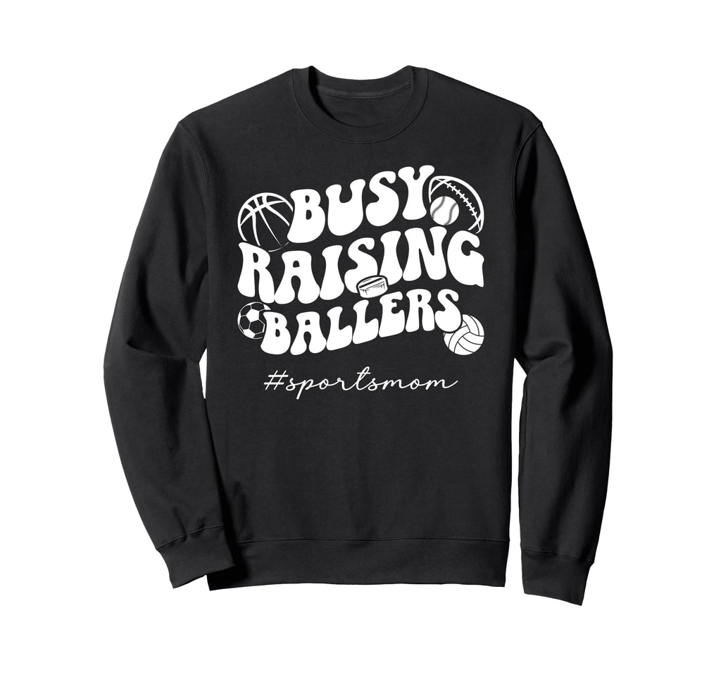 Busy Raising Ballers Sports Mom Sweatshirt - Fun Novelty Design Unisex - T-Shirt, Sweatshirt, Hoodie