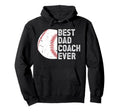 Best Dad Coach Ever Baseball Dad Baseball Hoodie - Graphic Print Unisex - T-Shirt, Sweatshirt, Hoodie