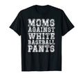 Moms Against White Baseball Pants T-Shirt - Custom Art Print Men Women - T-Shirt, Sweatshirt, Hoodie