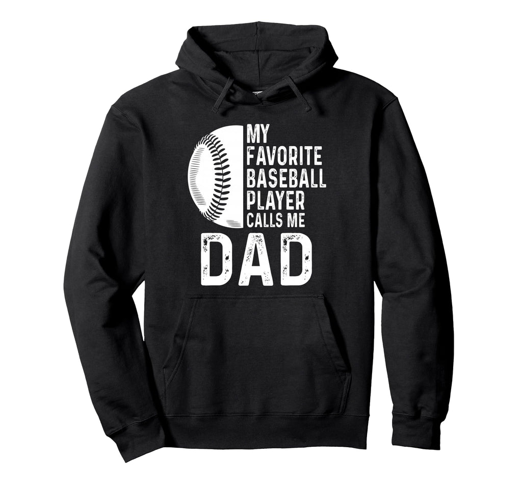 My Favorite Baseball Player Calls Me Dad Hoodie - Graphic Print for Adults - T-Shirt, Sweatshirt, Hoodie