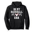 My Baseball Mom Era My Baseball Mom Era Hoodie - Novelty Apparel Unisex - T-Shirt, Sweatshirt, Hoodie