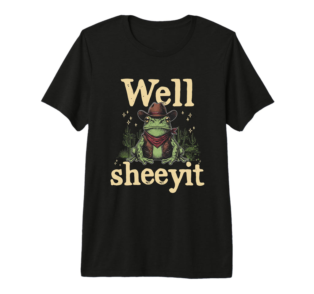 Well Sheeyit Funny Cowboy Frog T-Shirt - Streetwear Style Men Women - T-Shirt, Sweatshirt, Hoodie