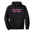 Submissive Only Funny Y2K Aesthetic Hoodie - Fun Novelty Design Unisex - T-Shirt, Sweatshirt, Hoodie