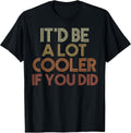 It'd Be A Lot Cooler If You Did Gifts - Adult & Kids T-Shirts, Sweatshirts & Hoodies apparel design preview 1