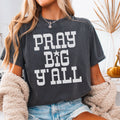 Pray Big Yall Christian Comfort Color - Adult & Kids T-Shirts, Sweatshirts & Hoodies apparel design preview 1