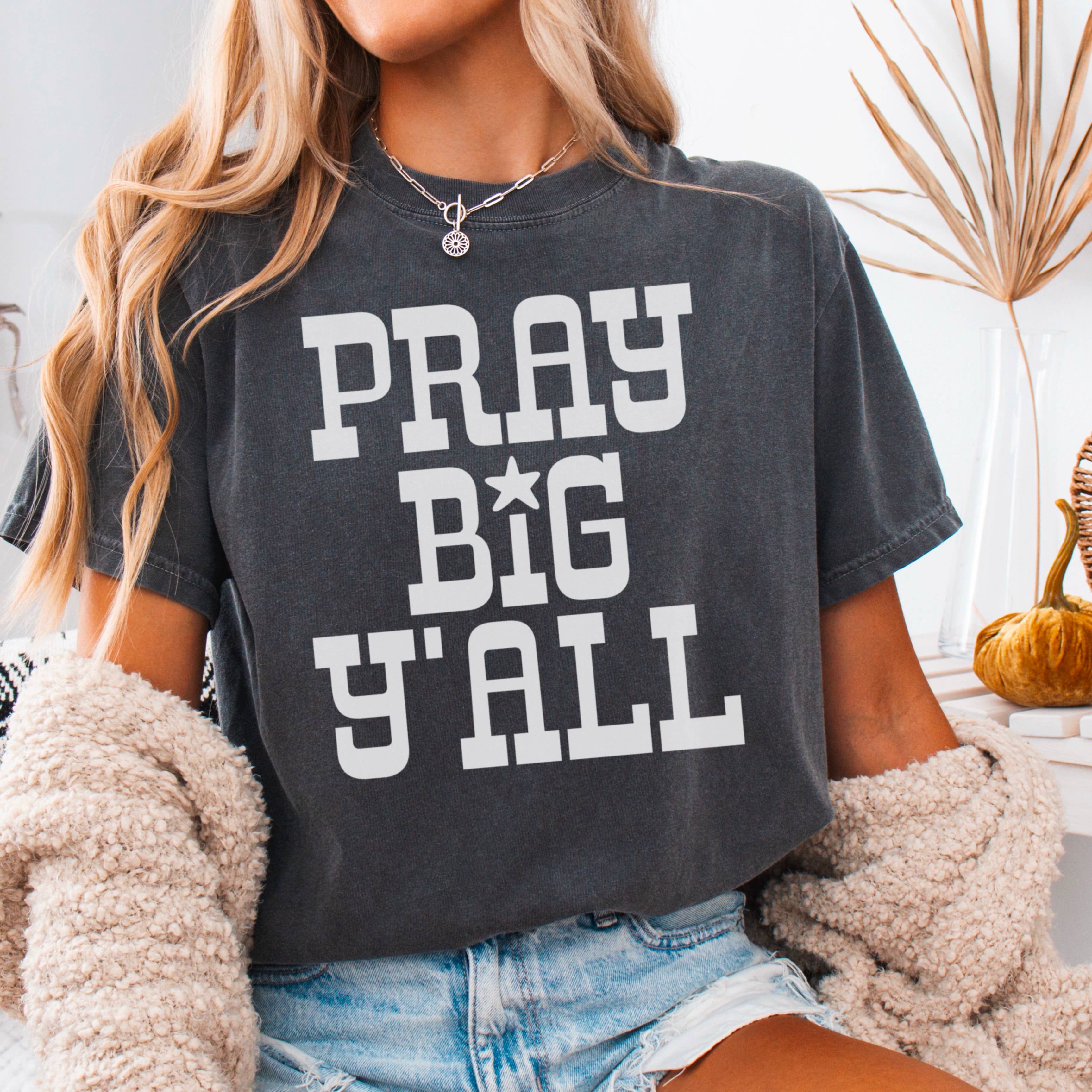 Pray Big Yall Christian Comfort Color - Adult & Kids T-Shirts, Sweatshirts & Hoodies apparel design preview 1
