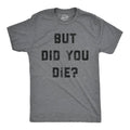 But Did You Die Men's - Adult & Kids T-Shirts, Sweatshirts & Hoodies apparel design preview 1