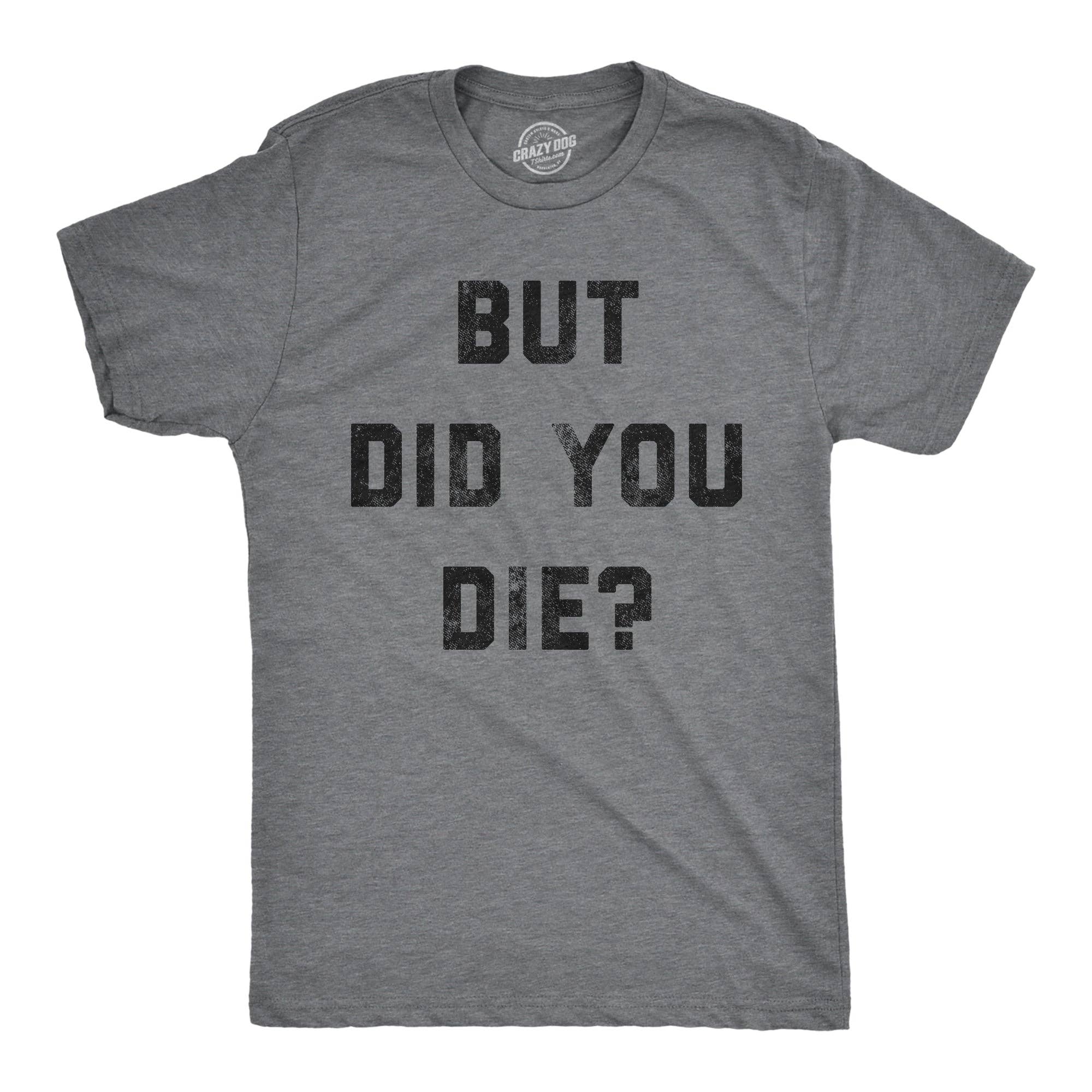 But Did You Die Men's - Adult & Kids T-Shirts, Sweatshirts & Hoodies apparel design preview 1