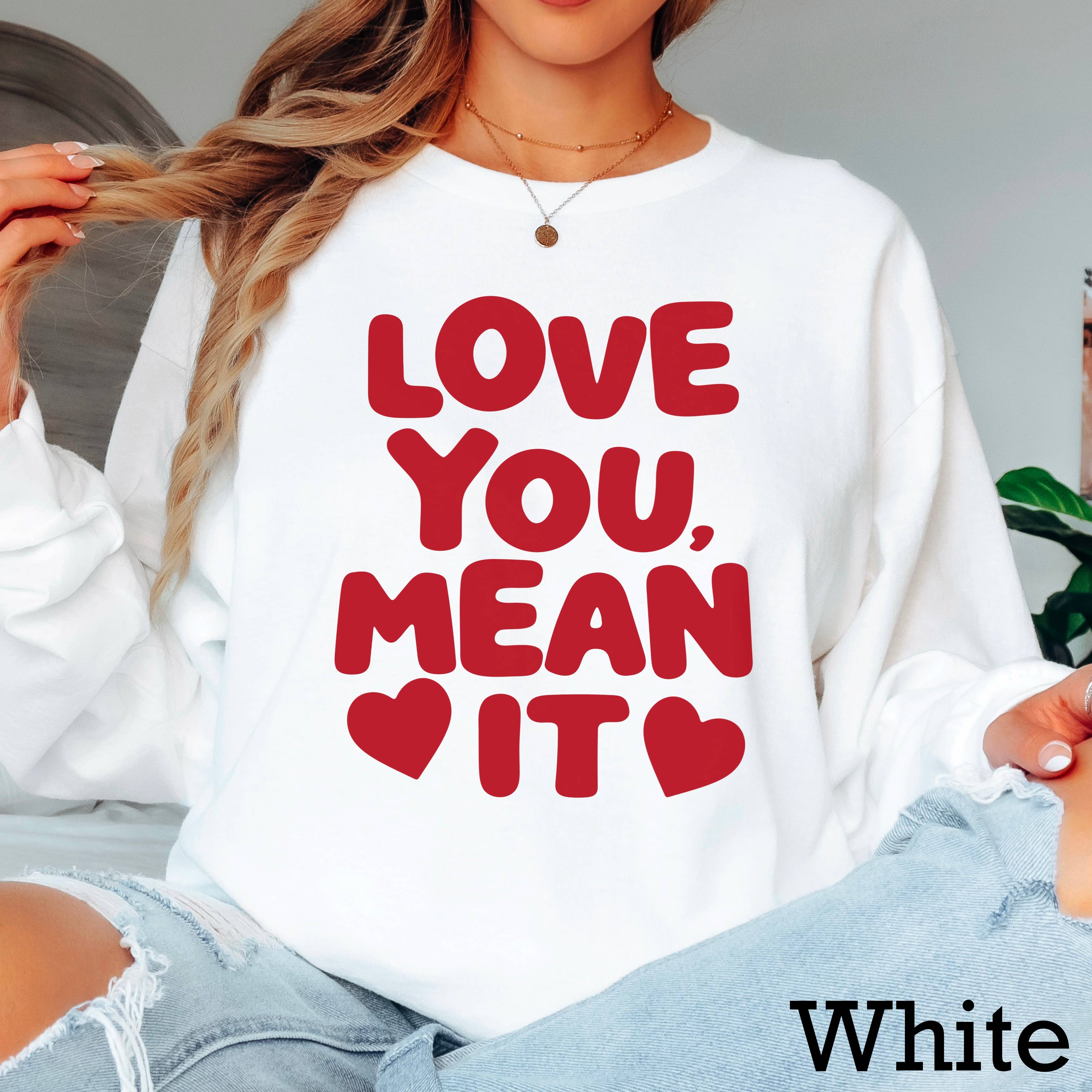 Love You, Mean It Valentine'S Day Gildan - Adult & Kids T-Shirts, Sweatshirts & Hoodies apparel design preview 1