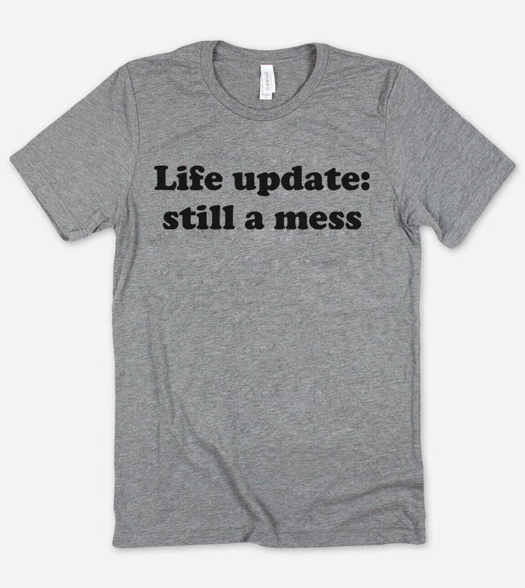 Life Update Still A Mess Funny Nerd Sassy Cute - Adult & Kids T-Shirts, Sweatshirts & Hoodies apparel design preview 1