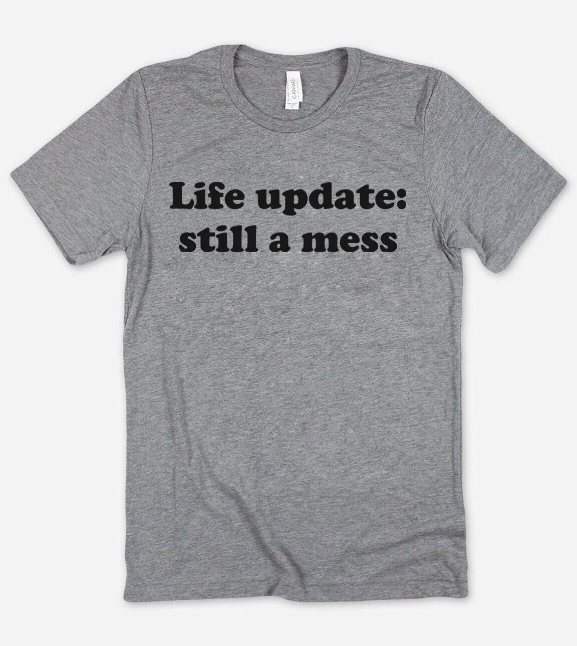 Life Update Still A Mess Funny Nerd Sassy Cute - Adult & Kids T-Shirts, Sweatshirts & Hoodies apparel design preview 1