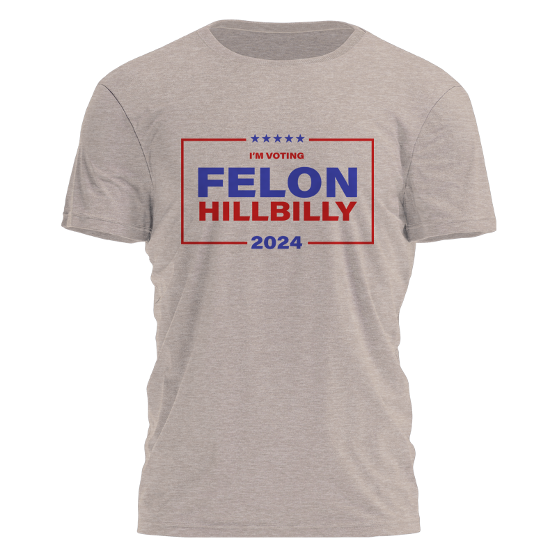 Felon Hillbilly Campaign Style 2825 - Adult & Kids T-Shirts, Sweatshirts & Hoodies apparel design preview 1