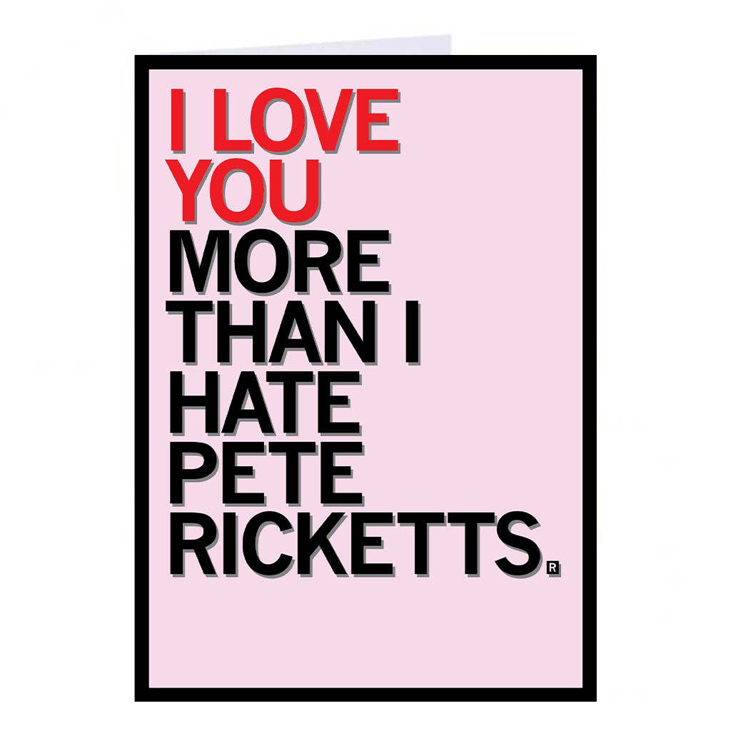 Love You More Than I Hate Pete Ricketts Greeting Card - Adult & Kids T-Shirts, Sweatshirts & Hoodies apparel design preview 1