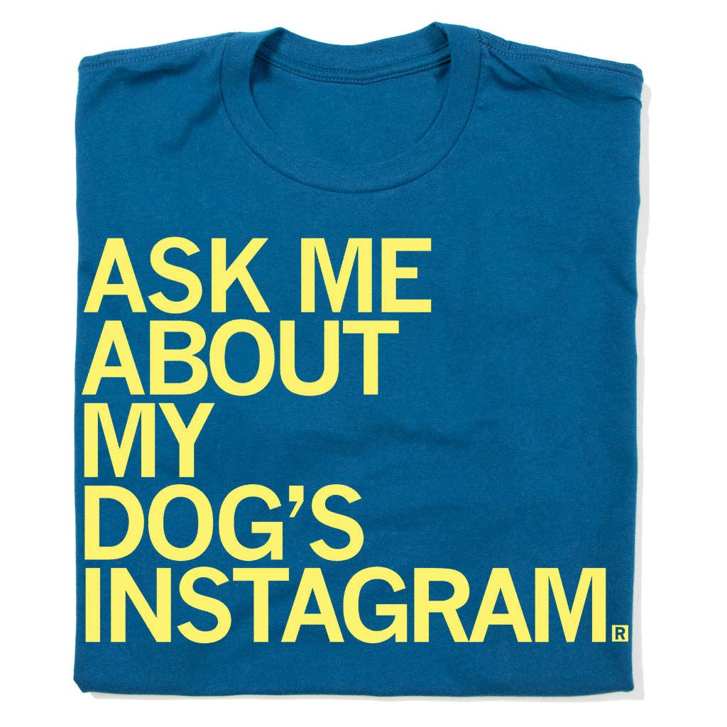 Ask Me About My Dog's Instagram - Adult & Kids T-Shirts, Sweatshirts & Hoodies apparel design preview 1