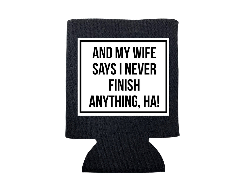 And My Wife Says I Never Finish Anything Koozie - Adult & Kids T-Shirts, Sweatshirts & Hoodies apparel design preview 1