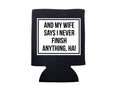 And My Wife Says I Never Finish Anything Koozie - Adult & Kids T-Shirts, Sweatshirts & Hoodies apparel design preview 1