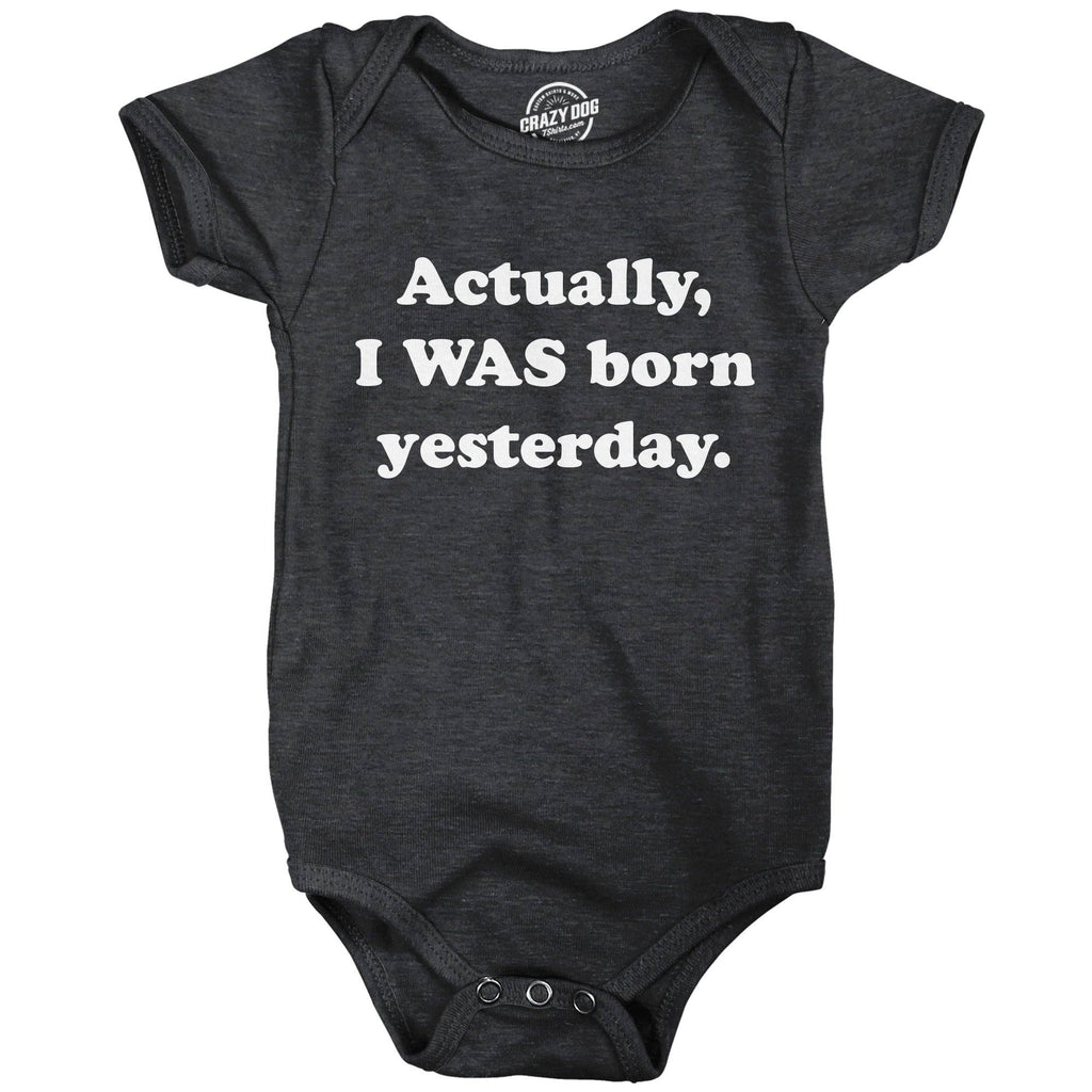 Actually I Was Born Yesterday Baby Bodysuit - Adult & Kids T-Shirts, Sweatshirts & Hoodies apparel design preview 1