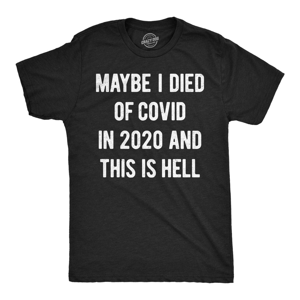Maybe I Died of Covid in 2020 and This Is Hell Men's - Adult & Kids T-Shirts, Sweatshirts & Hoodies apparel design preview 1