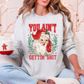 You Ain't Getting Shit, Funny, Santa Christmas - Adult & Kids T-Shirts, Sweatshirts & Hoodies apparel design preview 1