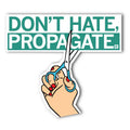 Don't Hate Propagate Die-Cut Sticker - Adult & Kids T-Shirts, Sweatshirts & Hoodies apparel design preview 1
