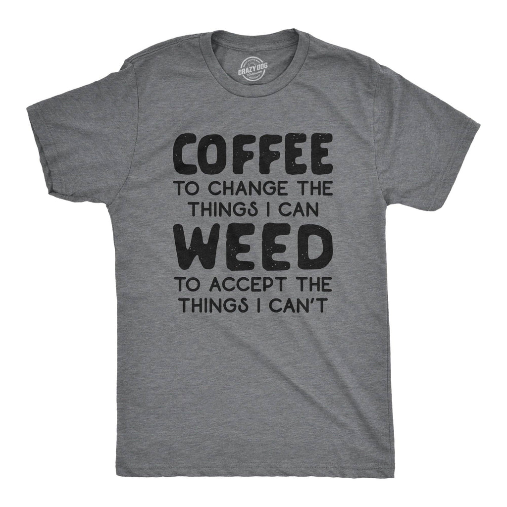 Coffee To Change the Things I Can Weed Accept Can't - Adult & Kids T-Shirts, Sweatshirts & Hoodies apparel design preview 1