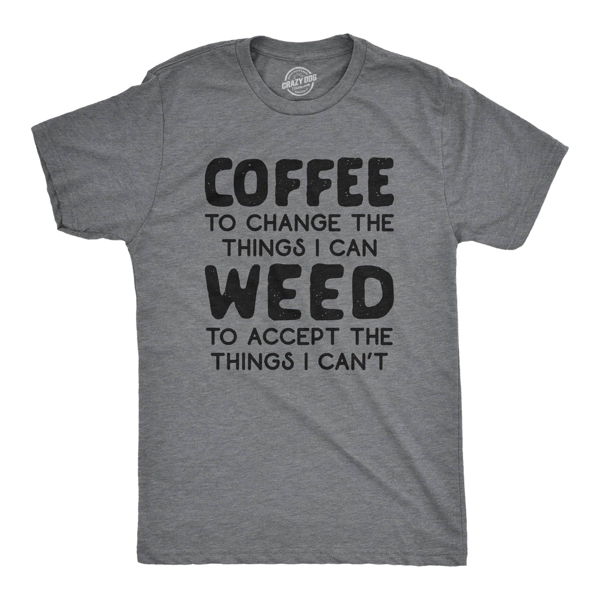Coffee To Change the Things I Can Weed Accept Can't - Adult & Kids T-Shirts, Sweatshirts & Hoodies apparel design preview 1