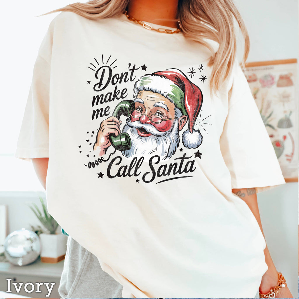 Don'T Make Me Call Santa Christmas Comfort Color - Adult & Kids T-Shirts, Sweatshirts & Hoodies apparel design preview 1