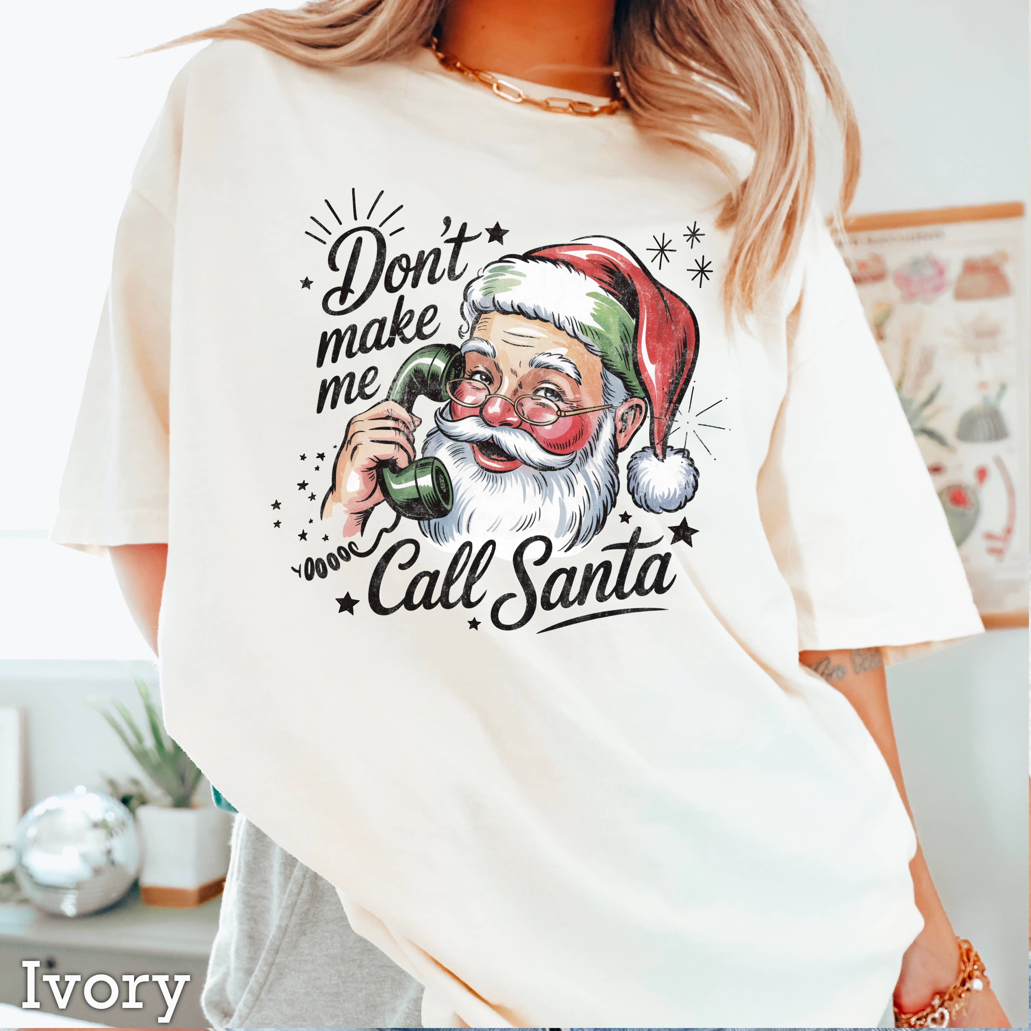 Don'T Make Me Call Santa Christmas Comfort Color - Adult & Kids T-Shirts, Sweatshirts & Hoodies apparel design preview 1