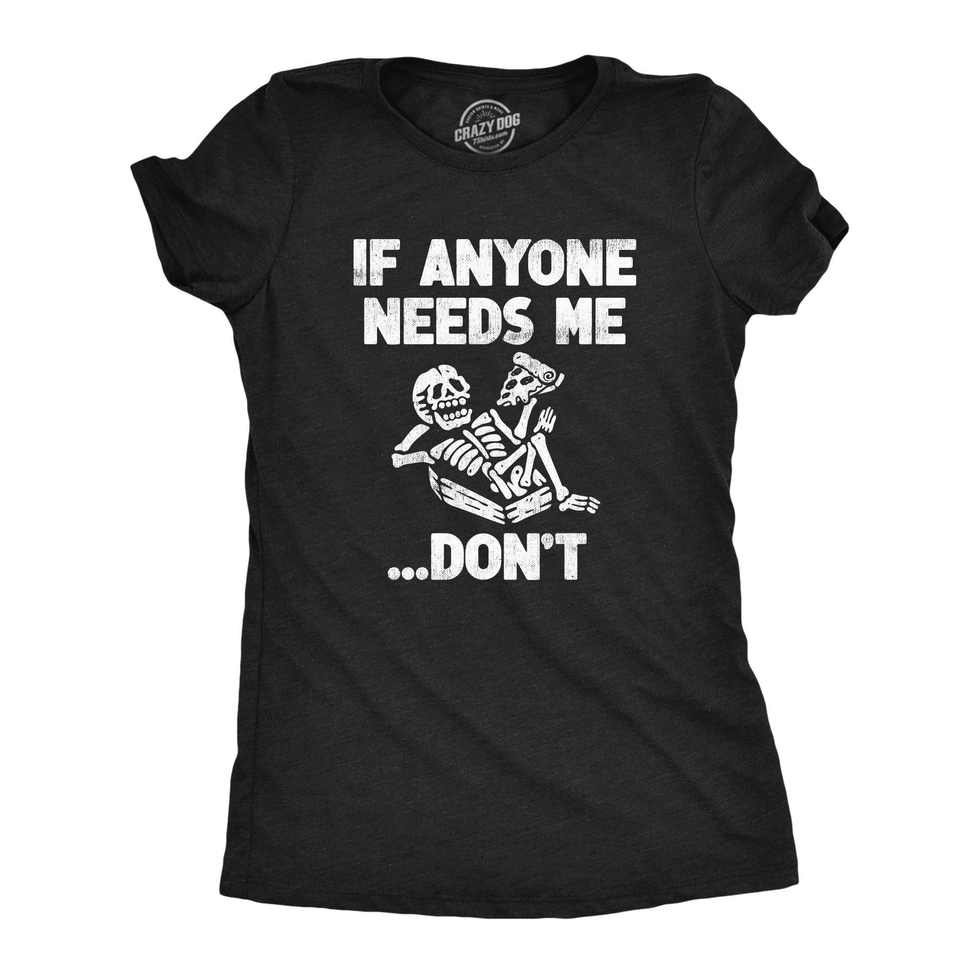 If Anyone Needs Me Dont Women's - Adult & Kids T-Shirts, Sweatshirts & Hoodies apparel design preview 1