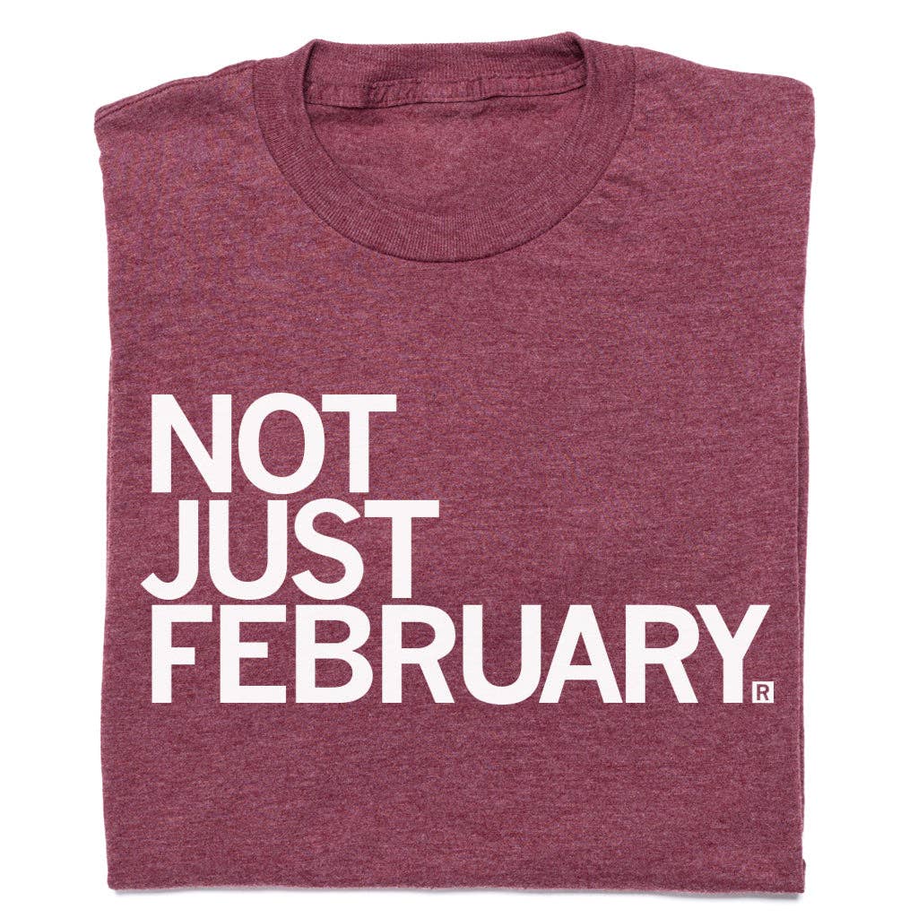Not Just February - Adult & Kids T-Shirts, Sweatshirts & Hoodies apparel design preview 1