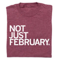 Not Just February - Adult & Kids T-Shirts, Sweatshirts & Hoodies apparel design preview 1