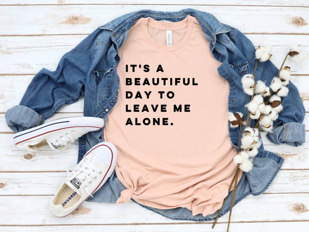 Its A Beautiful Day To Leave Me Alone - Adult & Kids T-Shirts, Sweatshirts & Hoodies apparel design preview 1
