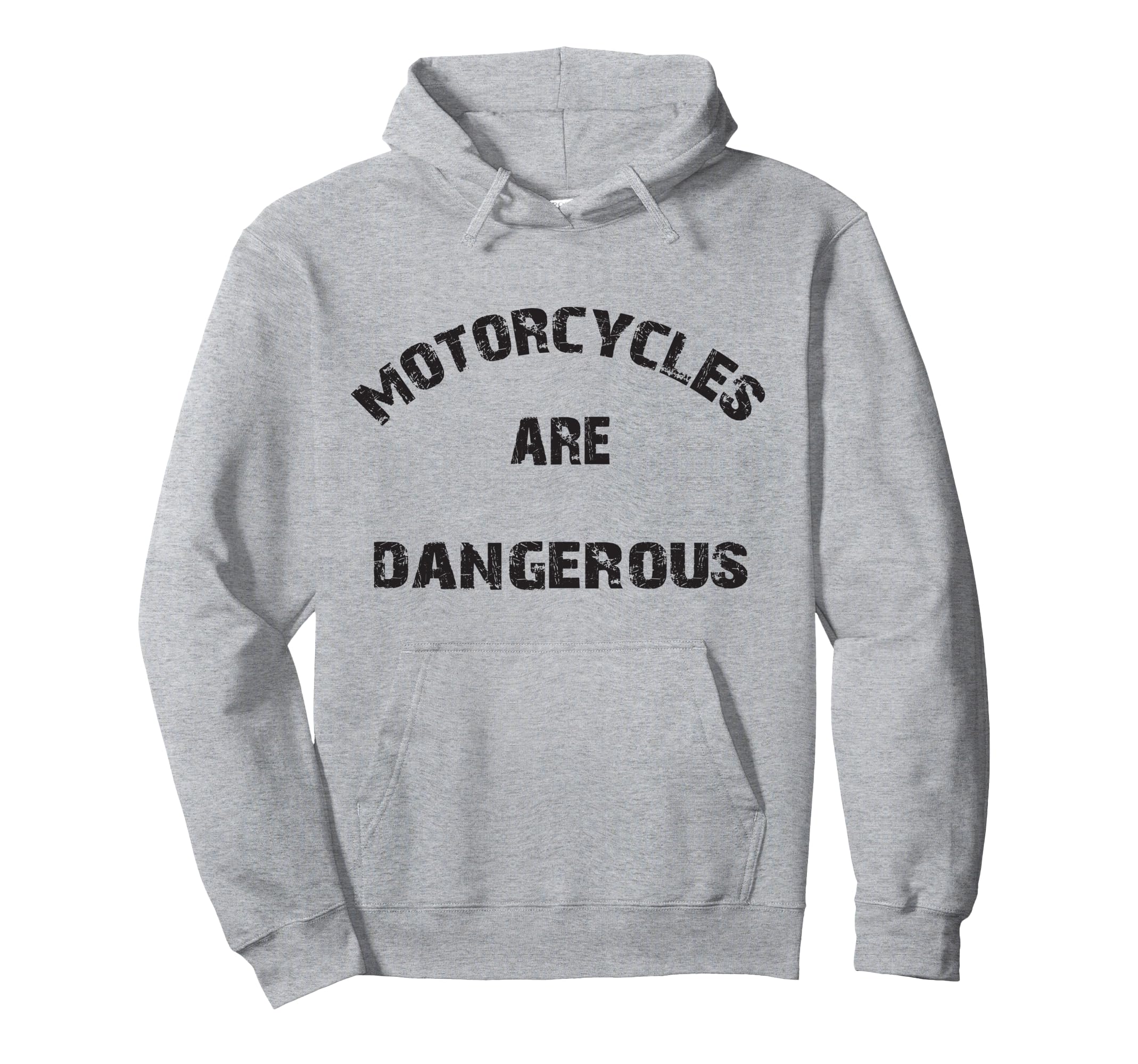 Motorcycles Are Dangerous Funny Distressed Hoodie - Custom Art Print Unisex - T-Shirt, Sweatshirt, Hoodie