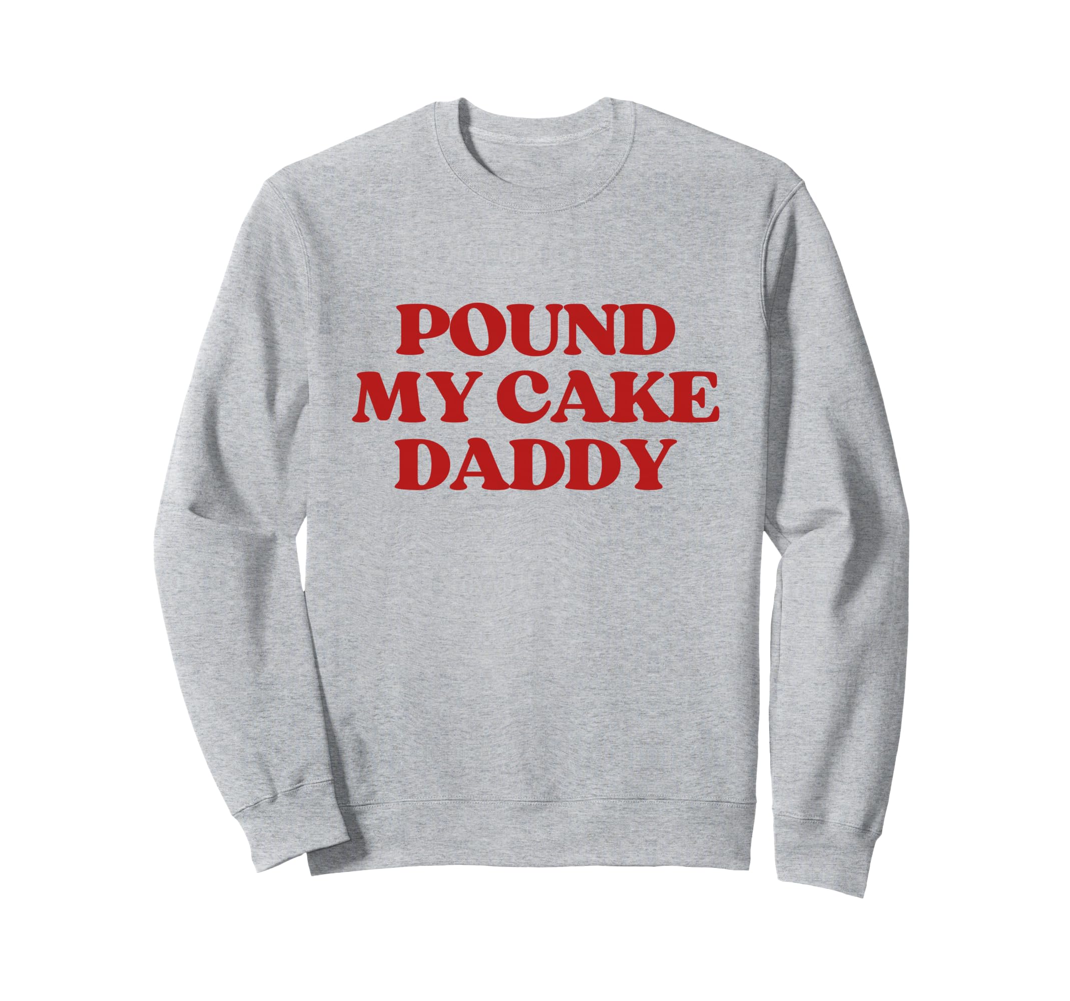 Pound My Cake Daddy Y2K Sweatshirt - Fun Novelty Design Men Women - T-Shirt, Sweatshirt, Hoodie